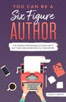 You Can Be a Six Figure Author - Scott Smith - 9781629176314