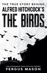 The True Story Behind Alfred Hitchcock's The Birds - Fergus Mason - 9781629176376