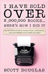 I Have Sold Over 2,000,000 Books...Here's How I Did It - DOUGLAS,  Scott - 9781629176567