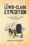 The Lewis and Clark Expedition - Brian Rogers - 9781629177779