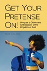Get Your Pretense On!: Living as a Citizen and Ambassador of the Kingdom of God - Don L. Davis - 9781629325095