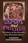 Sam and Friends - The Story of Jim Henson's First Television Show - Craig Shemin - 9781629336206