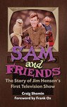 Sam and Friends - The Story of Jim Henson's First Television Show (hardback) - Craig Shemin - 9781629336213