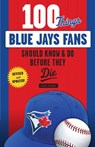 100 Things Blue Jays Fans Should Know & Do Before They Die - Steve Clarke - 9781629374123