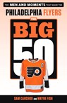 The Big 50: Philadelphia Flyers - Sam Carchidi ; Wayne Fish - 9781629376202