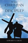 Are You a Christian or a Disciple? - Edward N Gross - 9781629523491