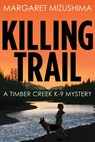 Killing Trail - Margaret Mizushima - 9781629533827