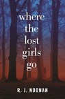 Where the Lost Girls Go - NOONAN,  R. J. - 9781629538051