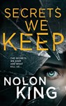 Secrets We Keep - Nolon King - 9781629552521