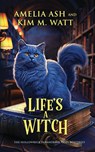 Ash, A: Life's A Witch - Amelia Ash ; Kim M. Watt - 9781629553986