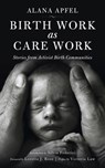 Birth Work as Care Work - Alana Apfel - 9781629631516