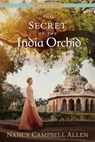 The Secret of the India Orchid - Nancy Campbell Allen - 9781629722931