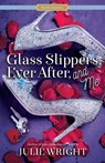 Glass Slippers, Ever After, and Me - Julie Wright - 9781629726076