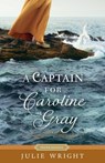 CAPTAIN FOR CAROLINE GRAY - Julie Wright - 9781629728469