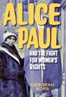 Alice Paul and the Fight for Women's Rights - Deborah Kops - 9781629797953