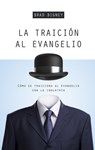 LA TRAICION AL EVANGELIO - Brad J. Bigney - 9781629951584
