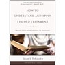 How To Understand And Apply The Old Testament - Jason S. Derouchie - 9781629952451