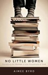 No Little Women - Aimee Byrd - 9781629952567