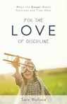 For the Love of Discipline - Sara Wallace - 9781629953571