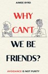 Why Can't We Be Friends?: Avoidance Is Not Purity - Aimee Y. Byrd - 9781629954172