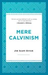 MERE CALVINISM - Jim Scott Orrick - 9781629956145