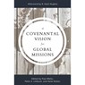 COVENANTAL VISION FOR GLOBAL M - Peter A. Lillback - 9781629957302