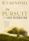 In Pursuit of His Wisdom: How to Get God's Opinion on Any Matter - R. T. Kendall - 9781629982298
