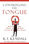 Controlling the Tongue: Mastering the What, When, and Why of the Words You Speak - R. T. Kendall - 9781629986678