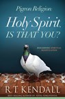 Pigeon Religion: Holy Spirit Is That You - R.T. Kendall - 9781629987194