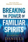 Breaking the Power of Familiar Spirits - Kimberly Daniels - 9781629995298