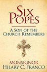 SIX POPES - Monsignor Hilary C. Franco - 9781630061333