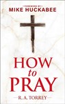 How to Pray and How to Study the Bible for Greatest Profit - Reuben A. Torrey - 9781630062965