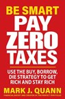 Be Smart and Pay Zero Taxes - Mark J. Quann - 9781630063108