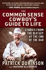 The Common Sense Cowboy's Guide to Life: Stories from the Old Guy at the End of the Bar - Patrick Dorinson - 9781630063351