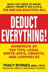 Deduct Everything!: Hundreds of Tax Tips, Legal Write-Offs, Credits, and Loopholes - Tracy Byrnes - 9781630063498