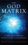 The God Matrix - ALEXANDER,  Brian David - 9781630200770