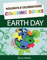 Earth Day Coloring Book - & Celebrations Coloring Holidays ; Spirala Publishing - 9781630225360