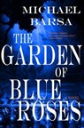 The Garden of Blue Roses - Michael Barsa - 9781630230890