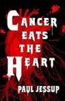 Jessup, P: Cancer Eats the Heart - Paul Jessup - 9781630231316