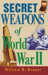 Secret Weapons of World War II - William B. Breuer - 9781630261641