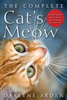 The Complete Cat's Meow: Everything You Need to Know about Caring for Your Cat - Darlene Arden - 9781630261948