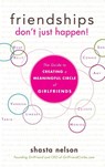 Friendships Don't Just Happen! - Shasta Nelson - 9781630263416