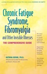 Chronic Fatigue Syndrome, Fibromyalgia, and Other Invisible Illnesses: The Comprehensive Guide - Katrina Berne - 9781630267391