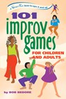 101 Improv Games for Children and Adults: A Smart Fun Book for Ages 5 and Up - Bob Bedore - 9781630268077