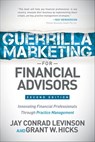 Guerrilla Marketing for Financial Advisors - Jay Conrad Levinson ; Grant W. Hicks - 9781630478148
