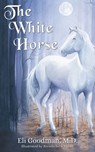 The White Horse - Eli Goodman - 9781630479336