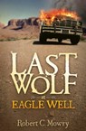 Last Wolf at Eagle Well - Robert C. Mowry - 9781630479442