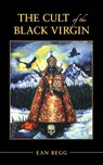 The Cult of the Black Virgin - Ean Begg - 9781630512705