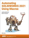 Automating SOLIDWORKS 2021 Using Macros - Mike Spens - 9781630573775