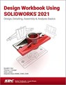Design Workbook Using SOLIDWORKS 2021 - Ronald Barr ; Thomas Krueger ; Alejandro Reyes ; Davor Juricic - 9781630573980